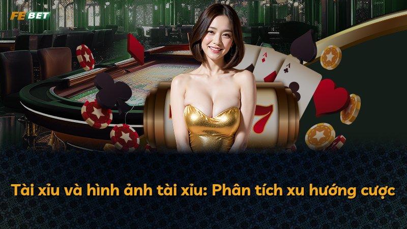 Tài xỉu và hình ảnh tài xỉu: Phân tích xu hướng cược