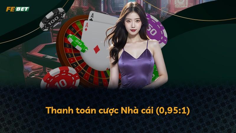 Thanh toán cược Nhà cái (0,95:1)