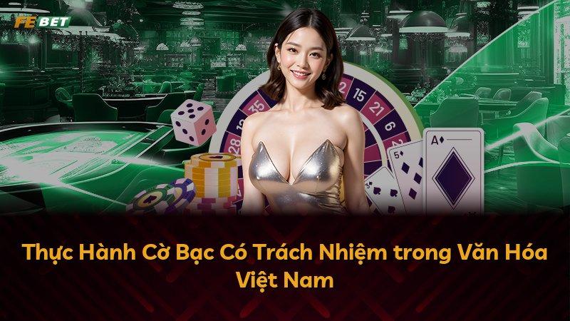 Thực Hành Cờ Bạc Có Trách Nhiệm trong Văn Hóa Việt Nam