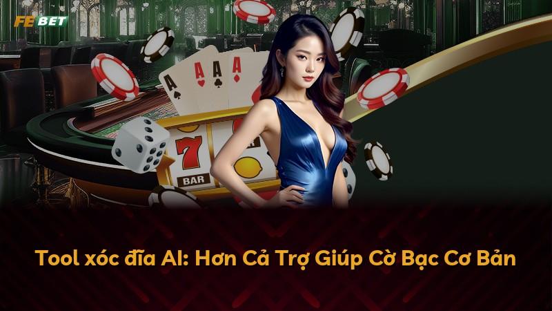 Tool xóc đĩa AI: Hơn Cả Trợ Giúp Cờ Bạc Cơ Bản