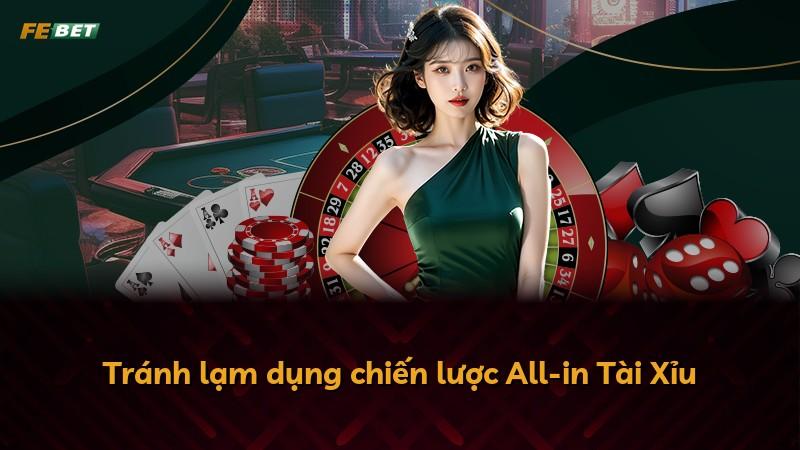 Tránh lạm dụng chiến lược All-in Tài Xỉu