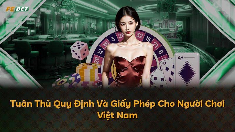 Tuân Thủ Quy Định Và Giấy Phép Cho Người Chơi Việt Nam