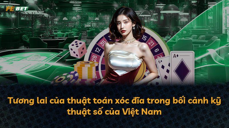 Tương lai của thuật toán xóc đĩa trong bối cảnh kỹ thuật số của Việt Nam