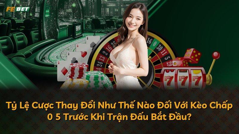 Tỷ Lệ Cược Thay Đổi Như Thế Nào Đối Với Kèo Chấp 0 5 Trước Khi Trận Đấu Bắt Đầu?