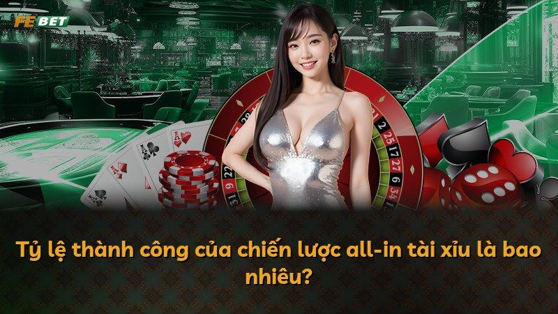Tỷ lệ thành công của chiến lược all-in tài xỉu là bao nhiêu?