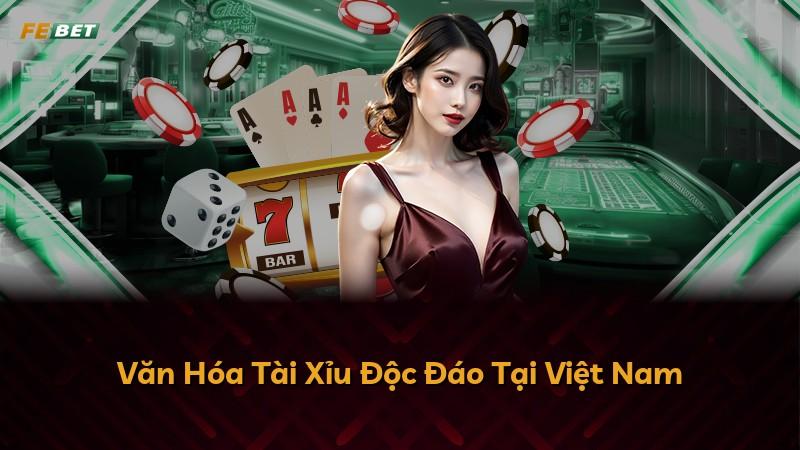 Văn Hóa Tài Xỉu Độc Đáo Tại Việt Nam