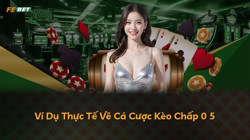 Ví Dụ Thực Tế Về Cá Cược Kèo Chấp 0 5