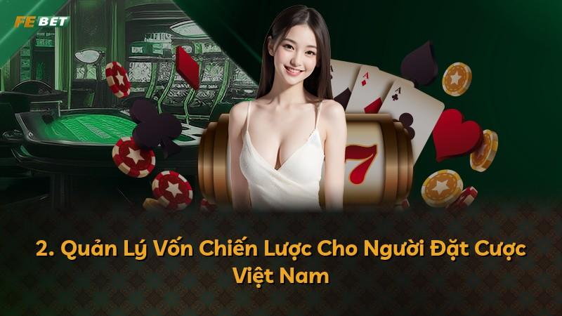 2. Quản Lý Vốn Chiến Lược Cho Người Đặt Cược Việt Nam