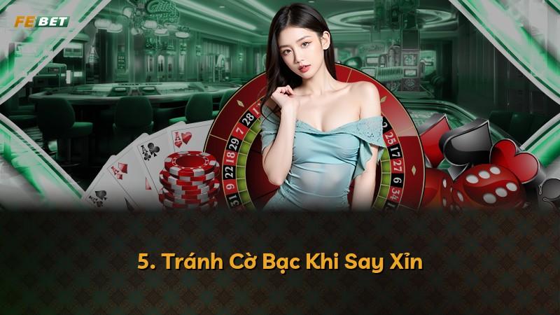 5. Tránh Cờ Bạc Khi Say Xỉn