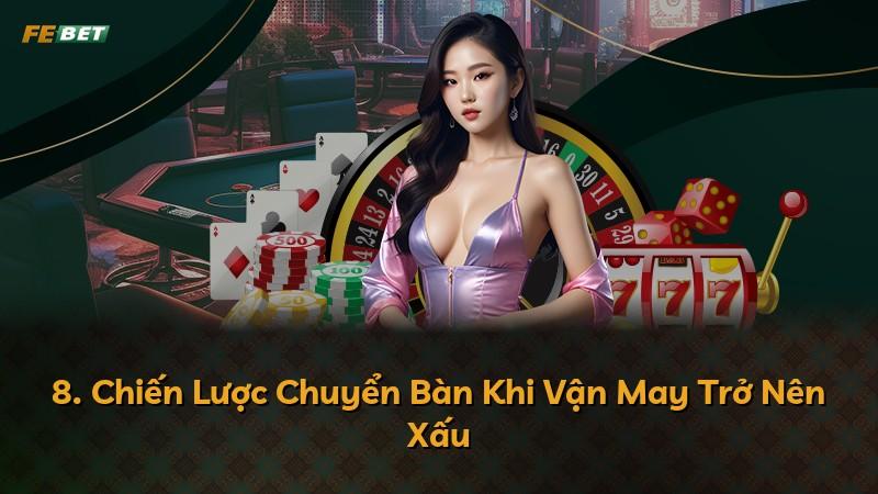 8. Chiến Lược Chuyển Bàn Khi Vận May Trở Nên Xấu