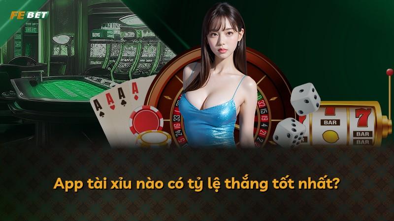 App tài xỉu nào có tỷ lệ thắng tốt nhất?