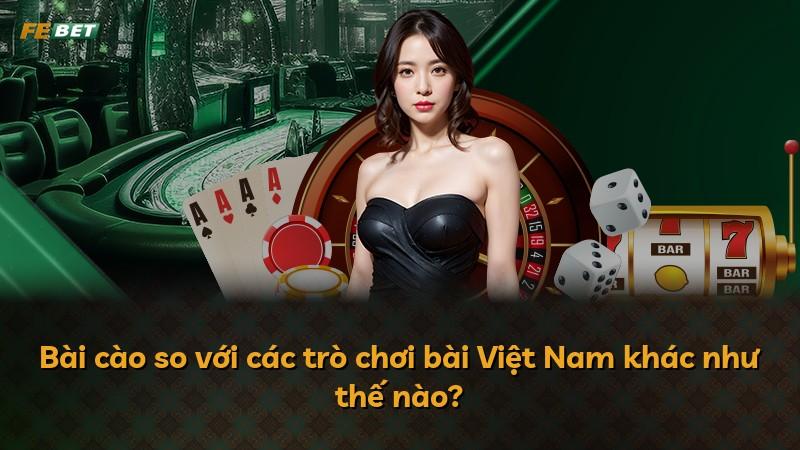 Bài cào so với các trò chơi bài Việt Nam khác như thế nào?