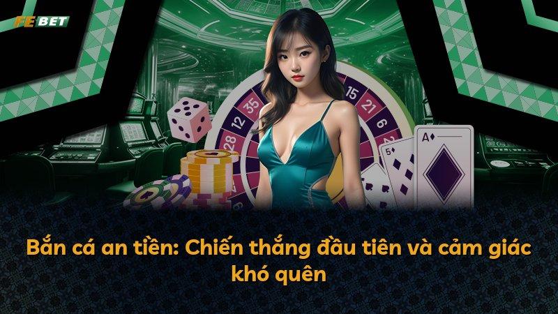 Bắn cá an tiền: Chiến thắng đầu tiên và cảm giác khó quên