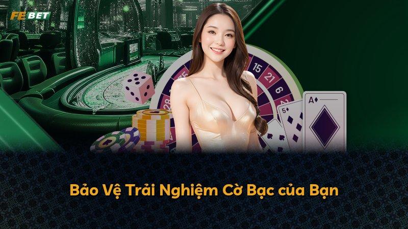 Bảo Vệ Trải Nghiệm Cờ Bạc của Bạn