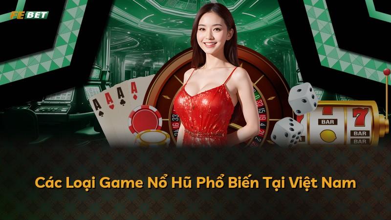 Các Loại Game Nổ Hũ Phổ Biến Tại Việt Nam