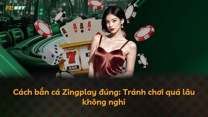 Cách bắn cá Zingplay đúng: Tránh chơi quá lâu không nghỉ