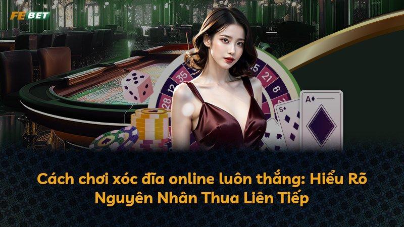 Cách chơi xóc đĩa online luôn thắng: Hiểu Rõ Nguyên Nhân Thua Liên Tiếp