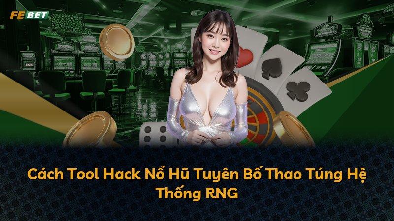 Cách Tool Hack Nổ Hũ Tuyên Bố Thao Túng Hệ Thống RNG