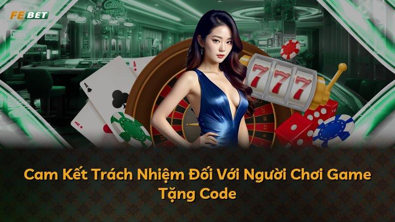 Cam Kết Trách Nhiệm Đối Với Người Chơi Game Tặng Code