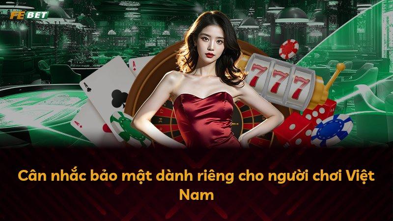 Cân nhắc bảo mật dành riêng cho người chơi Việt Nam
