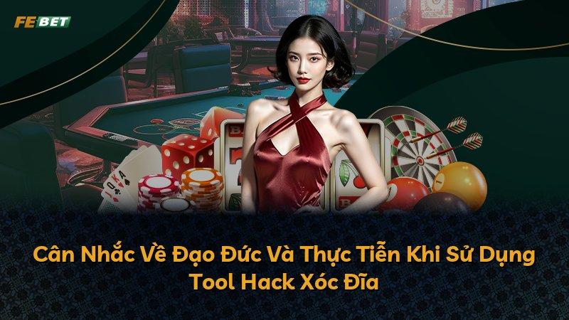 Cân Nhắc Về Đạo Đức Và Thực Tiễn Khi Sử Dụng Tool Hack Xóc Đĩa
