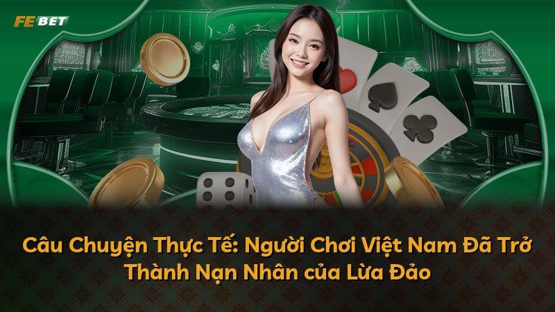 Câu Chuyện Thực Tế: Người Chơi Việt Nam Đã Trở Thành Nạn Nhân của Lừa Đảo