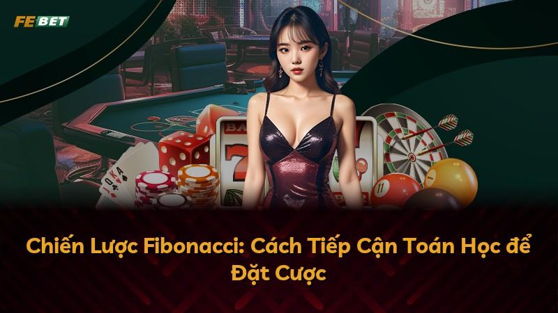 Chiến Lược Fibonacci: Cách Tiếp Cận Toán Học để Đặt Cược