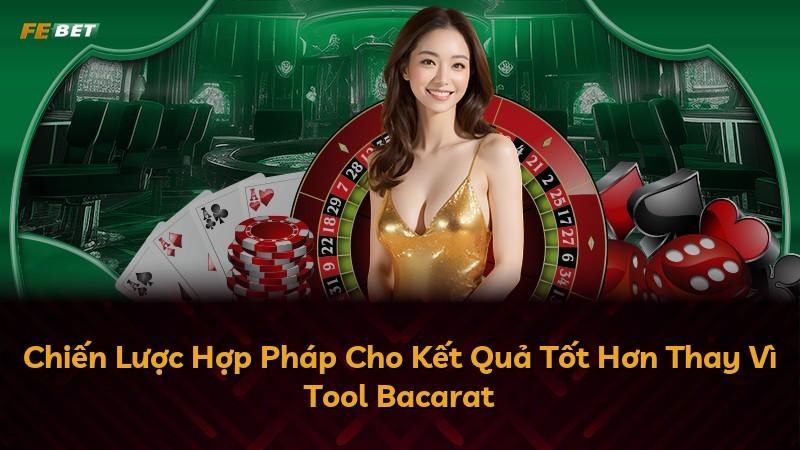 Chiến Lược Hợp Pháp Cho Kết Quả Tốt Hơn Thay Vì Tool Bacarat