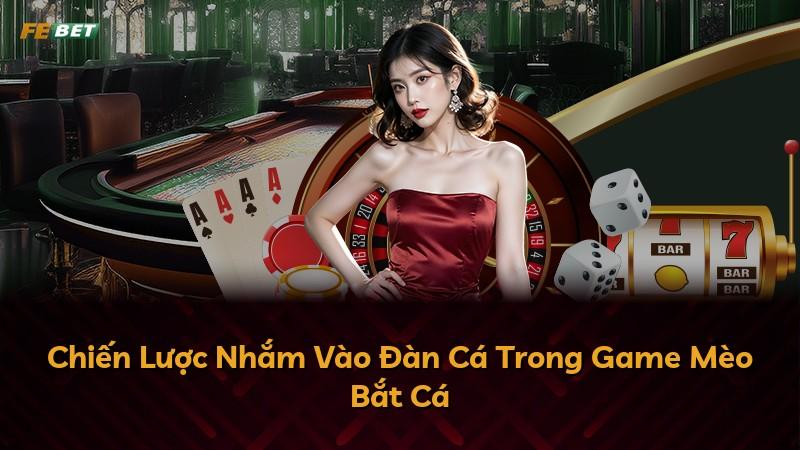 Chiến Lược Nhắm Vào Đàn Cá Trong Game Mèo Bắt Cá
