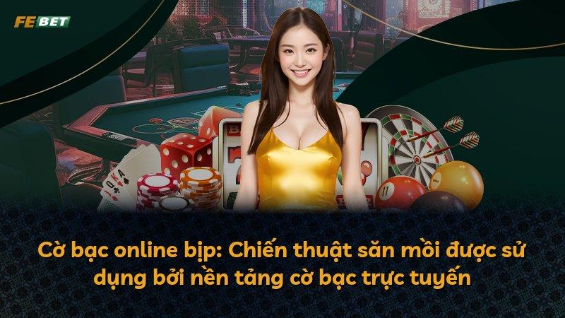 Cờ bạc online bịp: Chiến thuật săn mồi được sử dụng bởi nền tảng cờ bạc trực tuyến
