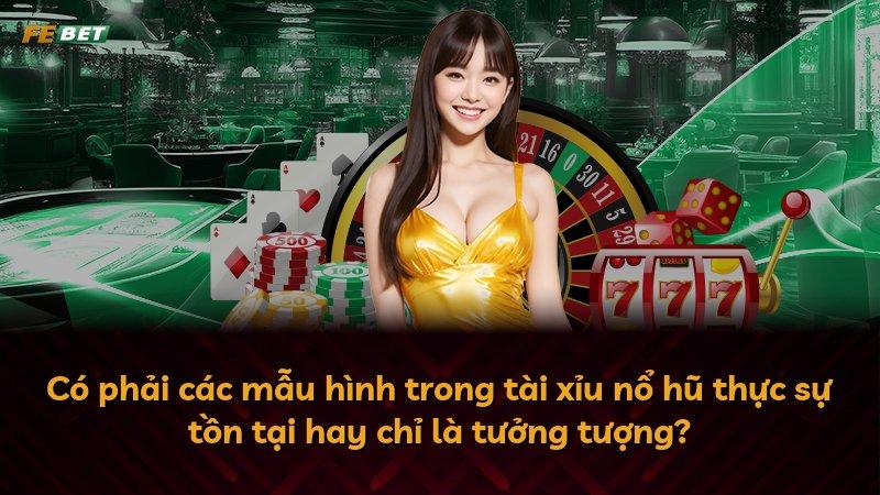 Có phải các mẫu hình trong tài xỉu nổ hũ thực sự tồn tại hay chỉ là tưởng tượng?