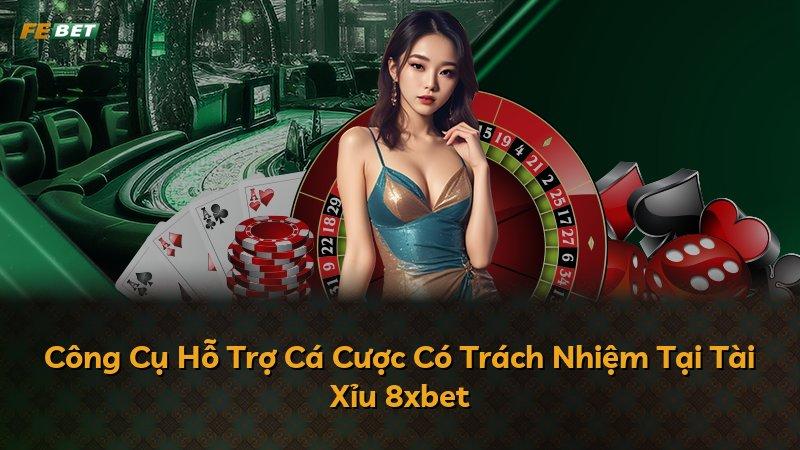 Công Cụ Hỗ Trợ Cá Cược Có Trách Nhiệm Tại Tài Xỉu 8xbet