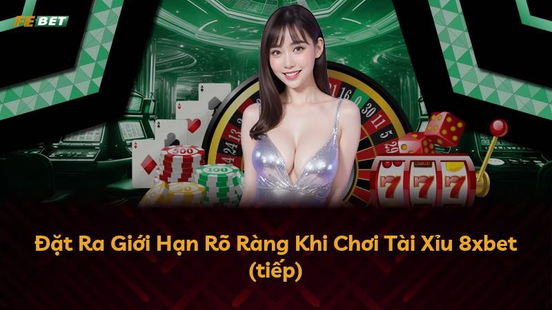 Đặt Ra Giới Hạn Rõ Ràng Khi Chơi Tài Xỉu 8xbet (tiếp)