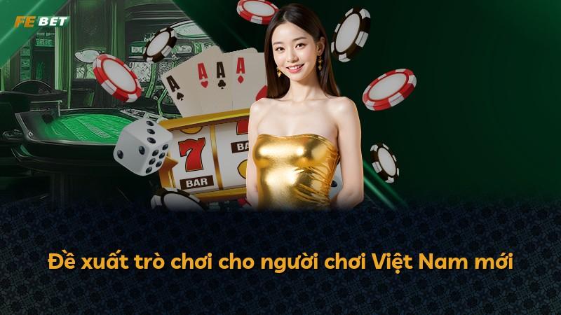 Đề xuất trò chơi cho người chơi Việt Nam mới