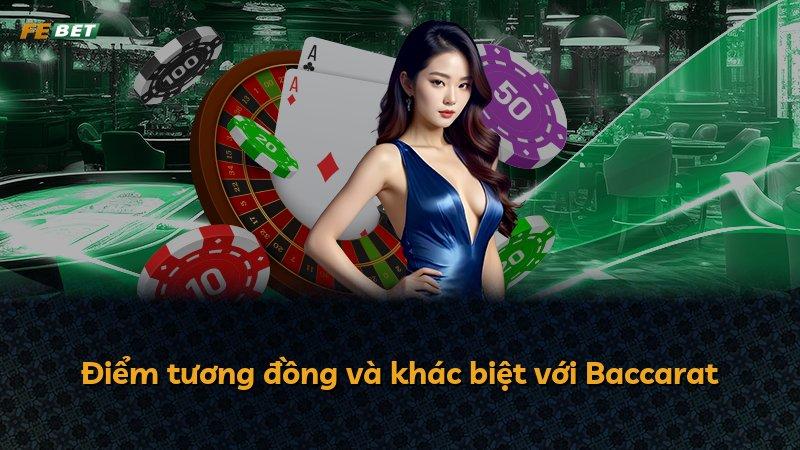 Điểm tương đồng và khác biệt với Baccarat
