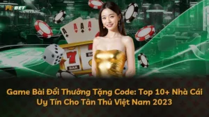 Game Bài Đổi Thưởng Tặng Code: 10+ Nhà Cái Uy Tín Cho Tân Th 2025