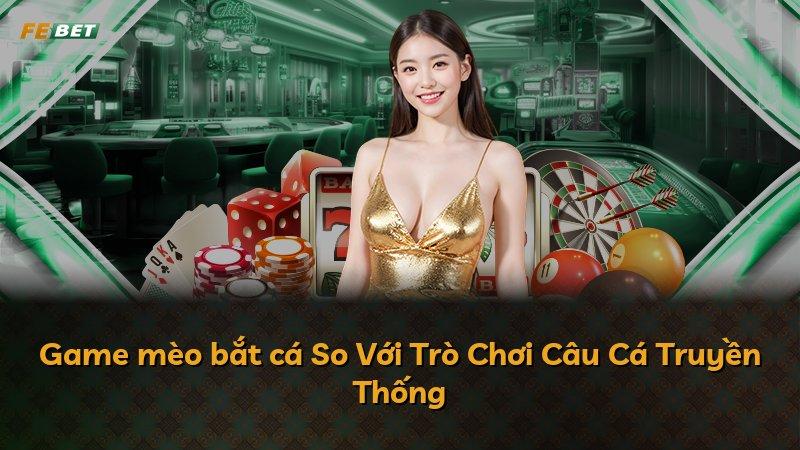 Game mèo bắt cá So Với Trò Chơi Câu Cá Truyền Thống