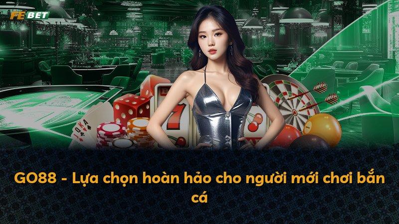 GO88 - Lựa chọn hoàn hảo cho người mới chơi bắn cá