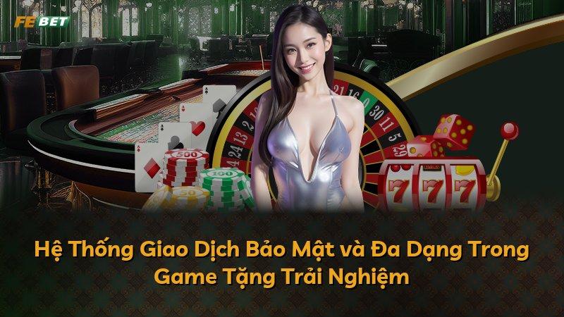 Hệ Thống Giao Dịch Bảo Mật và Đa Dạng Trong Game Tặng Trải Nghiệm