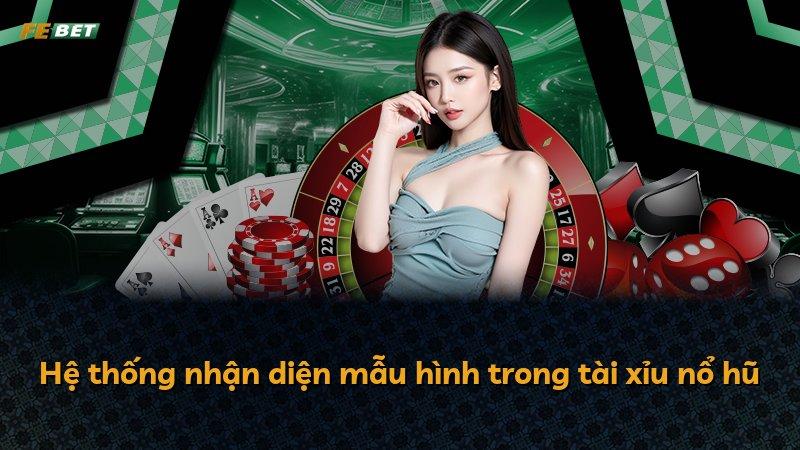 Hệ thống nhận diện mẫu hình trong tài xỉu nổ hũ