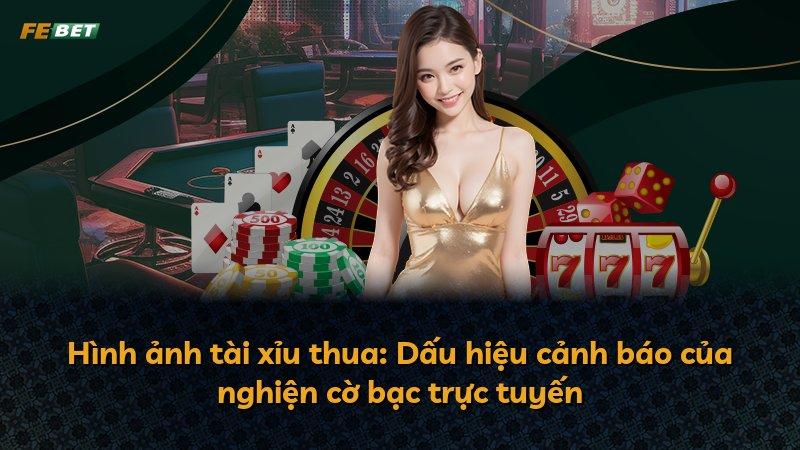 Hình ảnh tài xỉu thua: Dấu hiệu cảnh báo của nghiện cờ bạc trực tuyến
