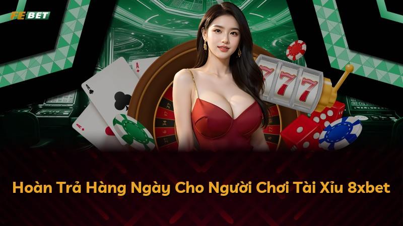 Hoàn Trả Hàng Ngày Cho Người Chơi Tài Xỉu 8xbet