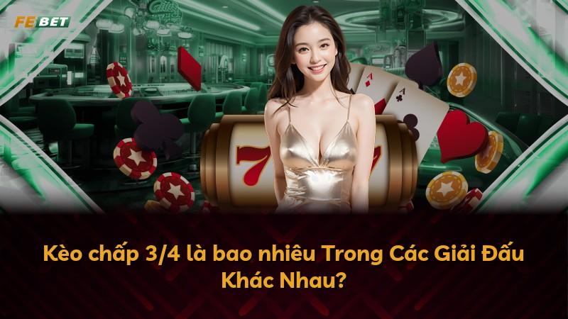 Kèo chấp 3/4 là bao nhiêu Trong Các Giải Đấu Khác Nhau?