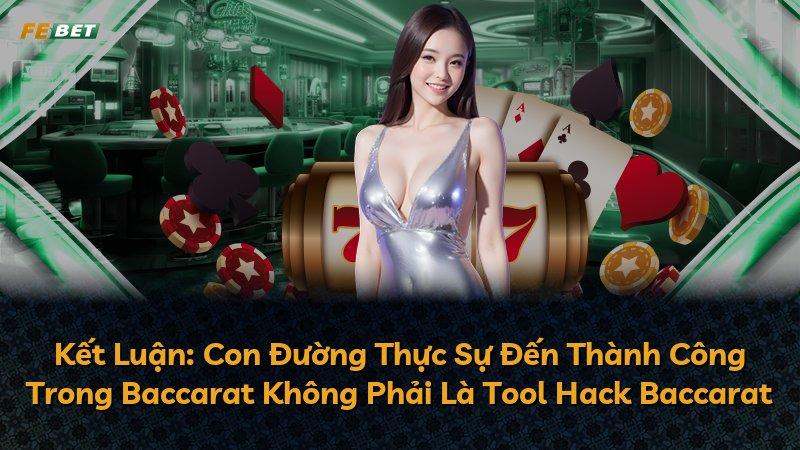 Kết Luận: Con Đường Thực Sự Đến Thành Công Trong Baccarat Không Phải Là Tool Hack Baccarat
