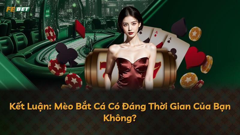 Kết Luận: Mèo Bắt Cá Có Đáng Thời Gian Của Bạn Không?