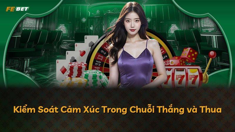 Kiểm Soát Cảm Xúc Trong Chuỗi Thắng và Thua