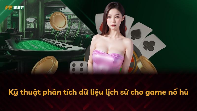 Kỹ thuật phân tích dữ liệu lịch sử cho game nổ hủ