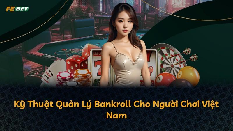 Kỹ Thuật Quản Lý Bankroll Cho Người Chơi Việt Nam