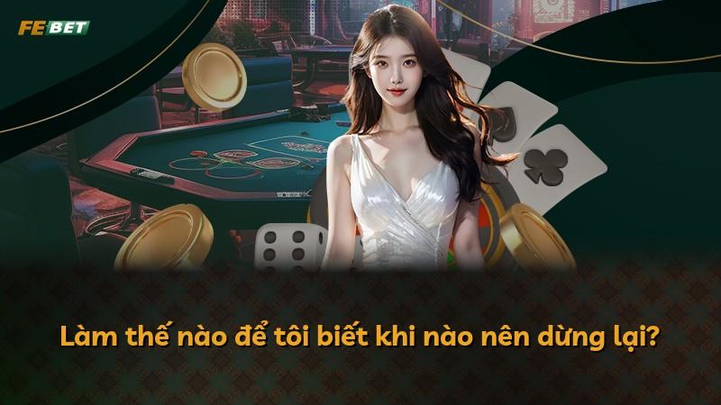 Làm thế nào để tôi biết khi nào nên dừng lại?