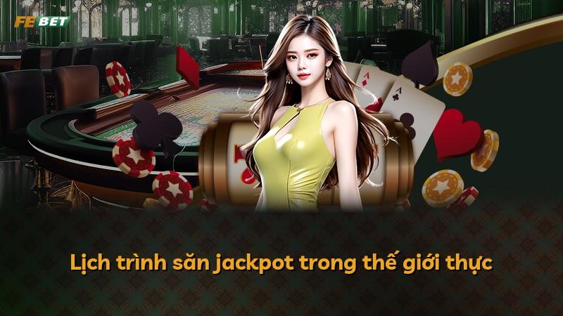 Lịch trình săn jackpot trong thế giới thực